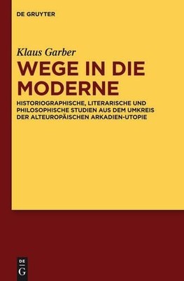 Klaus Garber Wege in die Moderne (Hardback)
