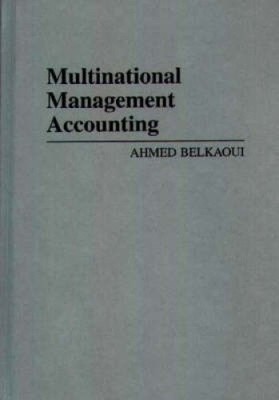 Multinational Management Accounting by Ahmed Riahi-Belkaoui
