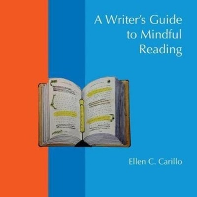 A Writer's Guide to Mindful Reading Ellen C. Carillo Paperback Un
