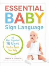 Essential Baby Sign Language: The Most Important 75 Signs You Can Teach Your...
