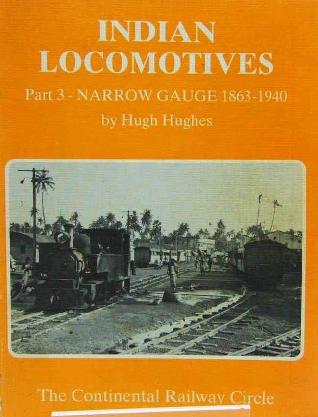 Indian Locomotives: Narrow Gauge, 1863-1940 Pt. 3, Hughes, Hugh, Excellent Book