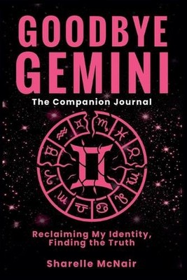 Goodbye Gemini: Reclaiming My Identity. Finding the Truth (The Companion Journal