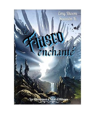 Les Chroniques d'Ici et d'Ailleurs: Le Fiasco Enchanté: Le Fiasco Enchanté, Em