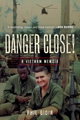 Danger Close! : A Vietnam Memoir Hardcover Phil Gioia