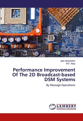Performance Improvement Of The 2D Broadcast-based DSM Systems Ipek Abasikeles