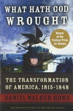 What Hath God Wrought: The Transformation of America, 1815-1848 (Oxford Hist...