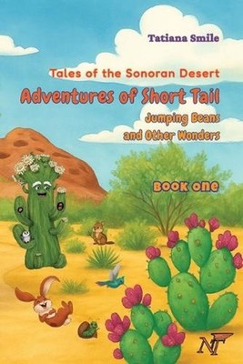 Tales of the Sonoran Desert: Adventures of Short Tail Book One: Jumping Beans an