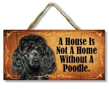   A House is Not a Home Without a Poodle Black   Direct Print Wooden Dog Sign