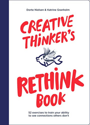 Creative Thinker's Rethink Book: 52 Exercises to Train  -  NEW Dorte Nielsen,  2