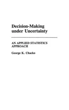 Decision-Making under Uncertainty: An Applied Statistics Approach by George K. C