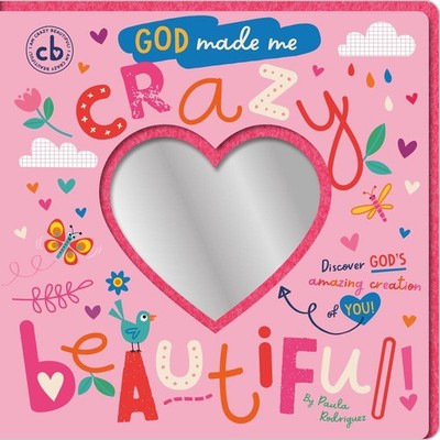 God Made Me Crazy Beautiful: Discover God's Amazing Creation of You! by Paula Ro