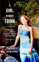 A Girl Named Trink A Memoir Of A Journey Through Trauma And Healing Rubadue Buch