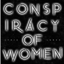 Lydia Lunch - Conspiracy of Women
