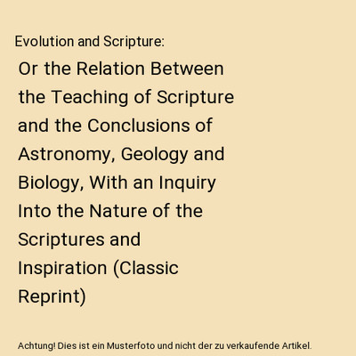Evolution and Scripture: Or the Relation Between the Teaching of Scripture and t