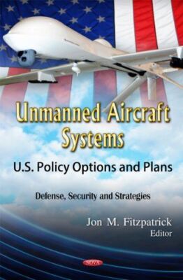 Unmanned Aircraft Systems: U.S. Policy Options and Plans (2012)