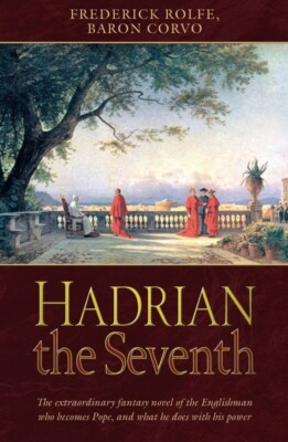 Frederick Rolfe Baron Corvo: Hadrian VII. Fantasy about the English Pope. PB New