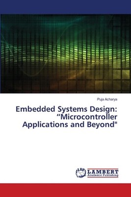 Embedded Systems Design: ''Microcontroller Applications and Beyond'' by Puja Achar