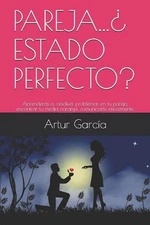 Pareja... Estado Perfecto?: Aprender?s a: resolver problemas en tu pareja, encon