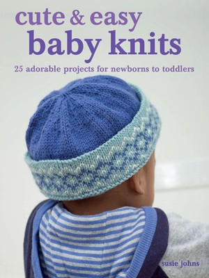 Cute & Easy Baby Knits | 25 Adorable Projects for Newborns to Toddlers | Johns