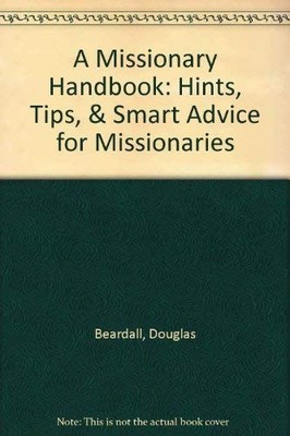 A Missionary Handbook: Hints, Tips, & Smart Advice for Missionaries