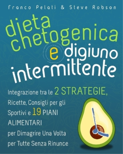 Franco Pelati Steve Robson Dieta Chetogenica e Digiuno Intermittente (Tascabile)