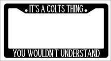 Black License Plate Frame IT'S A COLTS THING YOU WOULDN'T UNDERSTAND Auto