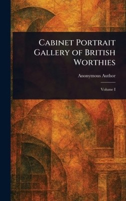Cabinet Portrait Gallery of British Worthies by Anonymous