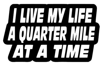 i live my life a quater mile at a time Aufkleber Sticker KFZ Auto