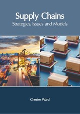 Supply Chains : Strategies, Issues and Models, Hardcover by Ward, Chester (ED...