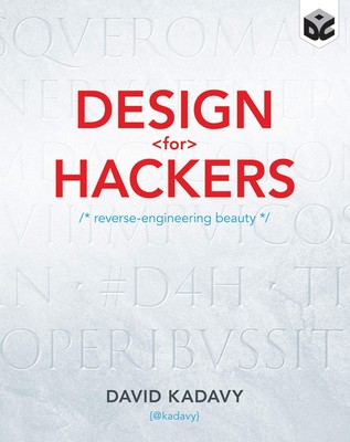 Design for Hackers: Reverse Engineering Beauty - paperback Kadavy, David