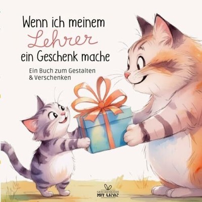 Wenn ich meinem Lehrer ein Geschenk mache: Ein Buch Independently published
