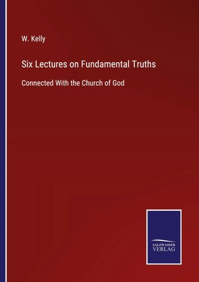 W. Kelly | Six Lectures on Fundamental Truths | Taschenbuch | Englisch (2022)