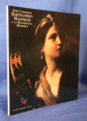 Nach Caravaggio. Bartolomeo Manfredi e la Manfrediana Methodus. Mondadori 1987