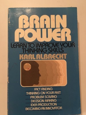 Brain Power Learn to Improve Your Thinking Skills-Karl Albrecht (1980, P/back)