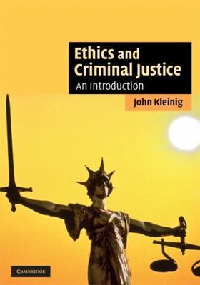 Ethics and Criminal Justice: An Introduction (Cambridge Applied Ethics) by 