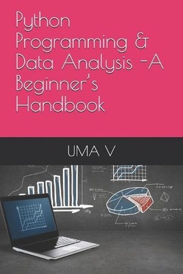 Python Programming & Data Analysis -A Beginner's Handbook by Uma V. (English) Pa