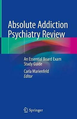 Absolute Addiction Psychiatry Review: An Essential Board Exam Study Guide by...