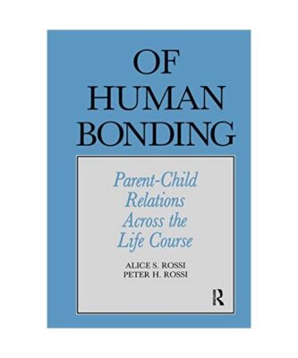 Of Human Bonding: Parent-Child Relations across the Life Course, Alice S. Rossi,