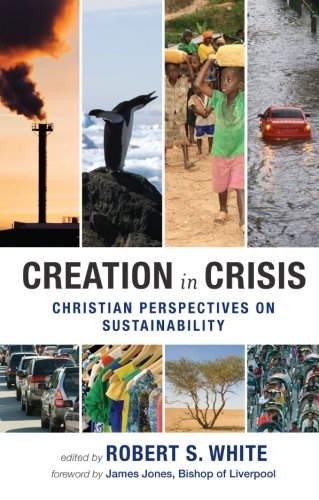 Creation in Crisis: Christian Perspectives on Sustainability