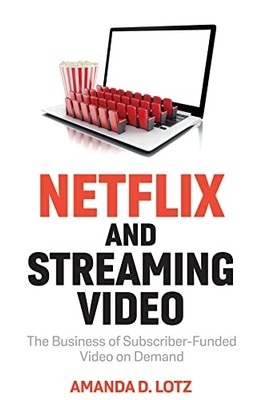 Netflix and Streaming Video : the Business of Subscribe -  NEW Amanda D. Lotz 20