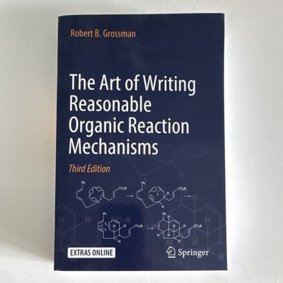 The Art of Writing Reasonable Organic Reaction Mechanisms Third Edition Grossma 