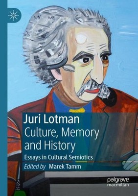 Juri Lotman - Culture, Memory and History Marek Tamm