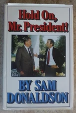 SIGNED / AUTOGRAPHED - Hold on, Mr. President by Sam Donaldson (1987, Hardcover)
