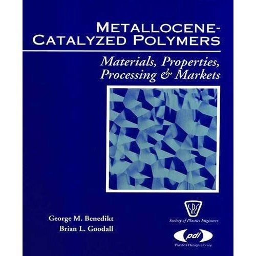 Metallocene Catalyzed Polymers Materials, Processing and Markets Benedikt