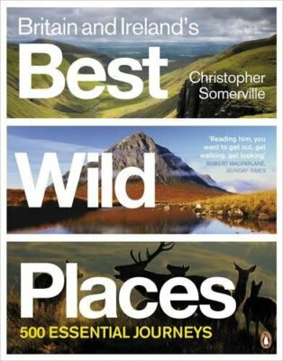 Britain and Ireland's Best Wild Places: 500 Essential Journeys B