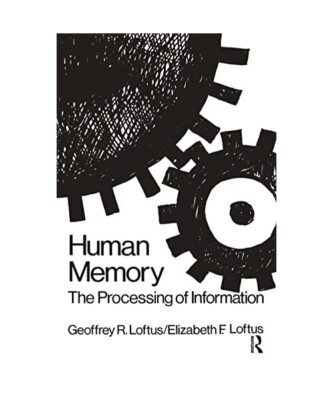 Human Memory: The Processing of Information, Geoffrey R. Loftus, Elizabeth F. Lo