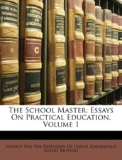 Society for the Diff - School Master  Essays On Practical Education V - X555z