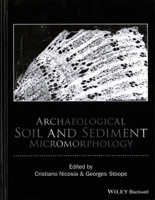Archaeological Soil and Sediment Micromorphology, Hardcover by Nicosia, Crist...