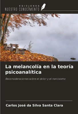 Carlos José Da Silva Santa Clara | La melancolía en la teoría psicoanalítica