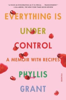 Everything Is under Control : A Memoir with Recipes Paperback Phy